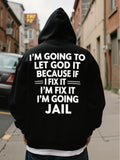 Men's Hoodie Im Going To Let God It Because If I Fix It Im Fix It Im Going Jail Statement Hoodie