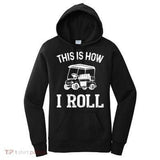 Women's Hoodie This Is How I Roll Fun Design With Cartoon Golf Cart Under Text