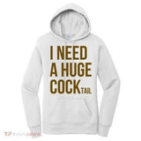 Women's Hoodie I Need A Huge Cocktail Blocky Bold Letters White Hoodie