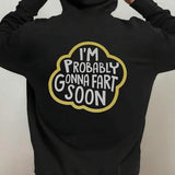 Men's Hoodie Im Probably Gonna Fart Soon Humorous Bold Text Design Statement