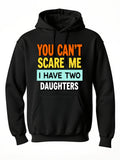Men's Hoodie You Cant Scare Me I Have Two Daughters Bold Bright Lettering On Black Sweatshirt