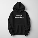 Men's Hoodie Will Happily Discuss Physics Minimalist White Lettering On Black Hoodie