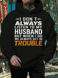 Men's Hoodie I Dont Always Listen To My Husband Get In Trouble Hoodie
