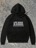 Men's Hoodie Life Would Be Boring Bold White Letters On Solid Black Hoodie