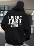 Men's Hoodie I Didnt Fart My Ass Blew You A Kiss Bold White Letters Hoodie