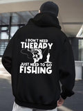 Men's Hoodie I Dont Need Therapy Just Need To Go Fishing With Line Hooked Catch Fisherman
