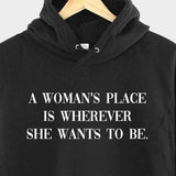 Men's Hoodie A Womans Place Is Wherever She Wants To Be Bold Statement Hoodie