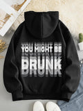Men's Hoodie You Might Be Drunk Bold White Text On Black Hoodie