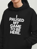 Men's Hoodie I Paused My Game To Be Here Bold White Typography Hoodie