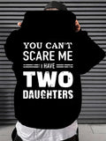 Men's Hoodie You Cant Scare Me I Have Two Daughters Bold White Lettering On Black Hoodie