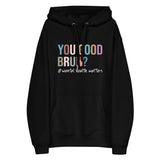 Men's Hoodie You Good Bru Mental Health Matters Quote Hoodie