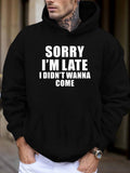 Men's Hoodie Sorry Im Late I Didnt Wanna Come Bold White Text On Black Hoodie