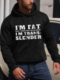 Men's Hoodie Im Fat But I Identify As Skinny Im Trans Slender Bold Statement Typography Hoodie