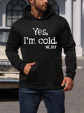 Men's Hoodie Yes Im Cold Bold White Quote Statement Hoodie