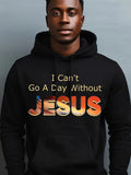 Men's Hoodie I Cant Go A Day Without Jesus Sunset Gradient Typography Jesus