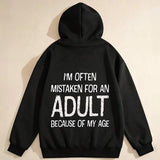Men's Hoodie Im Often Mistaken For An Adult Because Of My Age Bold Statement Hoodie