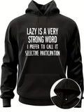 Men's Hoodie Lazy Is A Very Strong Word Selective Participation Statement Hoodie