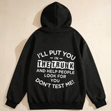 Men's Hoodie Ill Put You In The Trunk And Help People Look For You Dont Test Me Bold Statement Hoodie