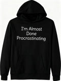 Men's Hoodie Im Almost Done Procrastinating White Bold Lettering Across Black Hoodie