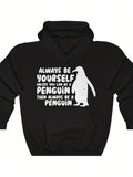 Men's Hoodie Always Be Yourself Unless You Can Be A Penguin Then Always Be A Penguin With Cartoon Illustration And Playful Mood Penguin