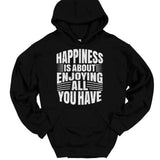 Men's Hoodie Happiness Is About Enjoying All You Have Bold White Text Hoodie