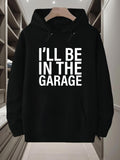 Men's Hoodie Ill Be In The Garage Bold White Block Letters Arranged In A Minimalist Style Hoodie