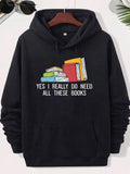 Men's Hoodie Yes I Really Do Need All These Books Colorful Hand Drawn Stack Of Literature Novels Resting Above Text Books