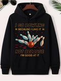 Men's Hoodie I Go Bowling Because I Like It Not Because I Am Good At It Red Sphere Striking Multiple White Pins With Red Stripes Among Small Dots Bowling Ball