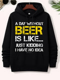 Men's Hoodie A Day Without Beer Is Like Just Kidding I Have No Idea Distressed Vintage Style Typography Printed On A Casual Comfortable Fashion Hoodie