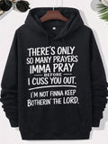 Men's Hoodie Theres Only So Many Prayers Imma Pray Before I Cuss You Out Im Not Finna Keep Botherin The Lord Bold Minimalist White Typography Printed On Simple Casual Comfortable Hoodie