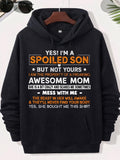 Men's Hoodie Yes Im A Spoiled Son But Not Yours I Am The Property Of A Freaking Awesome Mom She Is A Bit Crazy And Scares Me Sometimes Mess With Me The Beast In Her Will Awake Theyll Never Find Your Body Yes She B