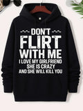 Men's Hoodie Dont Flirt With Me I Love My Girlfriend She Is Crazy And She Will Kill You Distressed White Typography With Decorative Geometric Bars On A Minimalist Black Hoodie