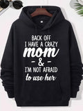 Men's Hoodie Back Off I Have A Crazy Mom And Im Not Afraid To Use Her Bold White Lettering With Cursive Accents Arranged On Black Fabric Surface Hoodie