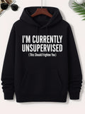 Men's Hoodie Im Currently Unsupervised This Should Frighten You Minimalist Urban Streetwear Style Comfy Soft Solid Black Cotton Pullover Hoodie