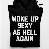 Men's Hoodie Woke Up Sexy As Hell Again Bold White Block Lettering On Front Of Minimalist Hoodie