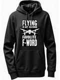 Men's Hoodie Flying Is My Second Favolite F Word High Tech Quadcopter Propellers Spinning With Mechanical Precision Detailed Drone